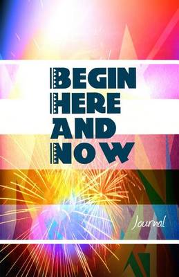 Book cover for Begin Here and Now Journal