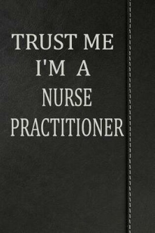 Cover of Trust Me I'm a Nurse Practitioner