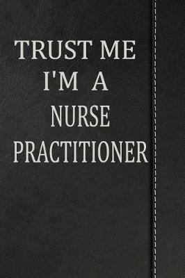 Book cover for Trust Me I'm a Nurse Practitioner