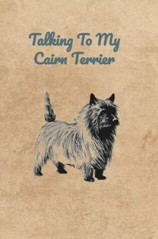 Cover of Talking To My Cairn Terrier