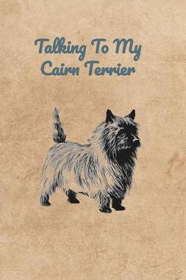 Book cover for Talking To My Cairn Terrier