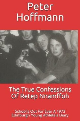 Cover of The True Confessions Of Retep Nnamffoh