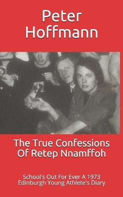 Book cover for The True Confessions Of Retep Nnamffoh