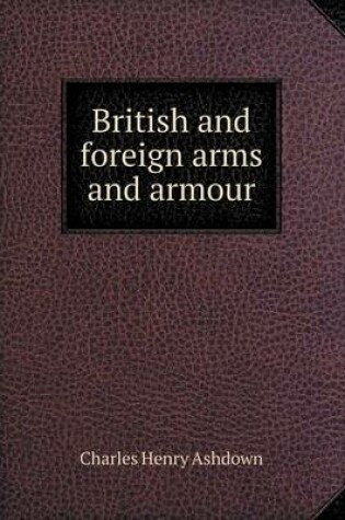 Cover of British and foreign arms and armour