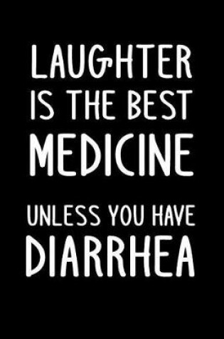 Cover of Laughter Is the Best Medicine Unless You Have Diarrhea