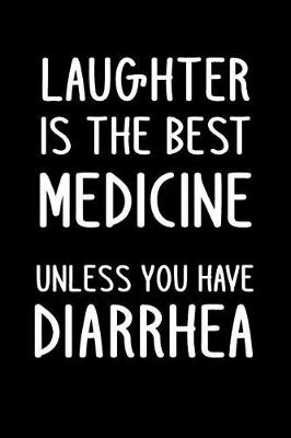 Book cover for Laughter Is the Best Medicine Unless You Have Diarrhea