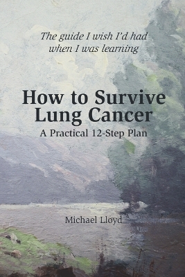 Book cover for How to Survive Lung Cancer - A Practical 12-Step Plan