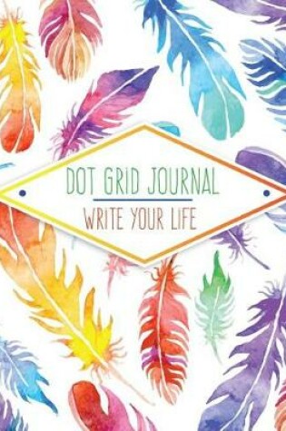 Cover of Dot Grid Bullet Journal, Daily Dated Notebook Diary, Colorful Feather Watercolor