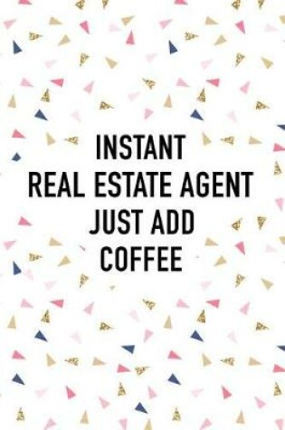 Cover of Instant Real Estate Agent Just Add Coffee