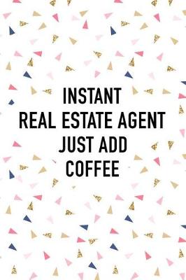 Book cover for Instant Real Estate Agent Just Add Coffee