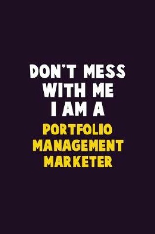 Cover of Don't Mess With Me, I Am A Portfolio management marketer