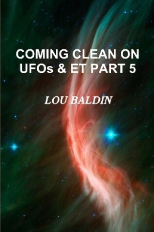 Cover of COMING CLEAN ON UFOs & ET PART 5