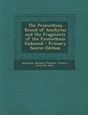 Book cover for The Prometheus Bound of Aeschylus and the Fragments of the Prometheus Unbound - Primary Source Edition