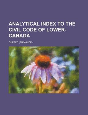 Book cover for Analytical Index to the Civil Code of Lower-Canada