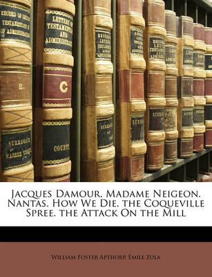 Book cover for Jacques Damour. Madame Neigeon. Nantas. How We Die. the Coqueville Spree. the Attack on the Mill