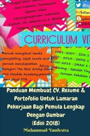 Cover of Panduan Membuat CV, Resume Dan Portofolio Untuk Lamaran Pekerjaan Bagi Pemula Lengkap Dengan Gambar (Edisi 2018)