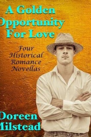 Cover of A Golden Opportunity for Love: Four Historical Romance Novellas