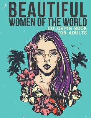 Book cover for Beautiful Women of the world coloring book for Adults