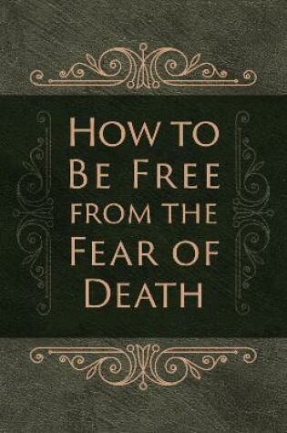 Cover of How to be Free from the Fear of Death