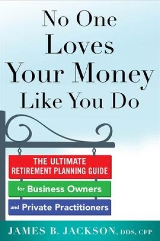 Cover of No One Loves Your Money Like You Do: The Ultimate Retirement Planning Guide for Business Owners and Private Practitioners