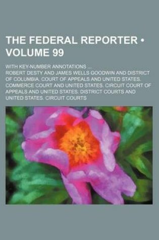 Cover of The Federal Reporter (Volume 99); With Key-Number Annotations