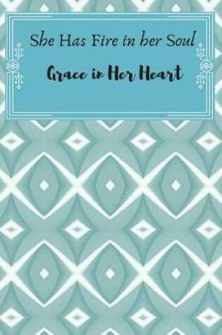Cover of She Has Fire in Her Soul Grace in her Heart