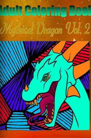 Cover of Adult Coloring Book: Mythical Dragon, Volume 2