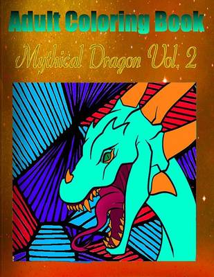 Book cover for Adult Coloring Book: Mythical Dragon, Volume 2