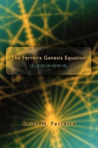 Cover of The Ferreira Genesis Equation (0=0/0=X=0/0=0)