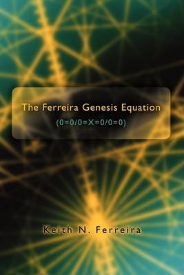 Book cover for The Ferreira Genesis Equation (0=0/0=X=0/0=0)