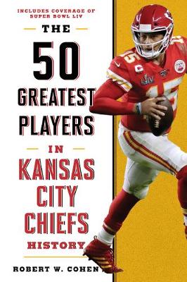 Book cover for The 50 Greatest Players in Kansas City Chiefs History