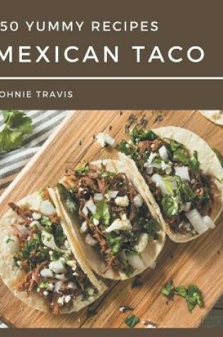 Cover of 150 Yummy Mexican Taco Recipes