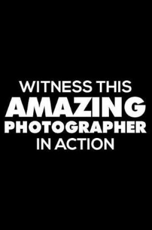 Cover of Witness This Amazing Photographer in Action