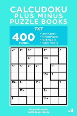 Cover of Calcudoku Plus Minus Puzzle Books - 400 Easy to Master Puzzles 7x7 (Volume 3)
