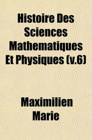 Cover of Histoire Des Sciences Mathematiques Et Physiques (V.6)
