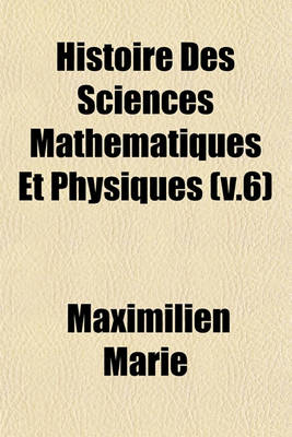 Book cover for Histoire Des Sciences Mathematiques Et Physiques (V.6)