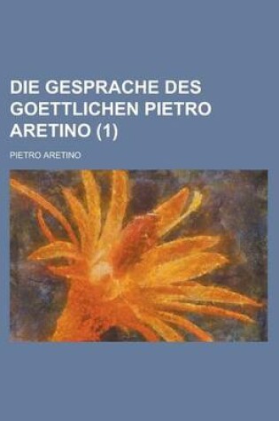 Cover of Die Gesprache Des Goettlichen Pietro Aretino (1)