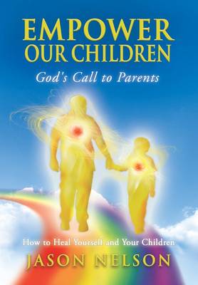 Book cover for Empower Our Children: God's Call to Parents, How to Heal Yourself and Your Children