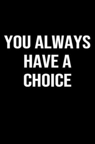 Cover of You Always Have A Choice