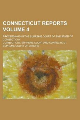 Cover of Connecticut Reports; Proceedings in the Supreme Court of the State of Connecticut Volume 4