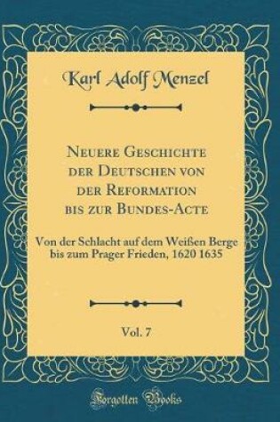 Cover of Neuere Geschichte Der Deutschen Von Der Reformation Bis Zur Bundes-Acte, Vol. 7