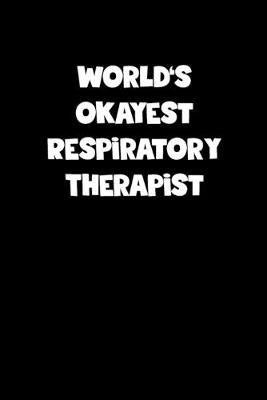 Book cover for World's Okayest Respiratory Therapist Notebook - Respiratory Therapist Diary - Respiratory Therapist Journal - Funny Gift for Respiratory Therapist