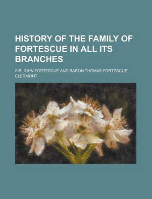 Book cover for History of the Family of Fortescue in All Its Branches