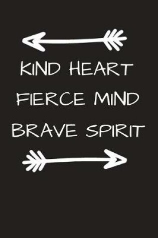 Cover of Kind Heart Fierce Mind Brave Spirit