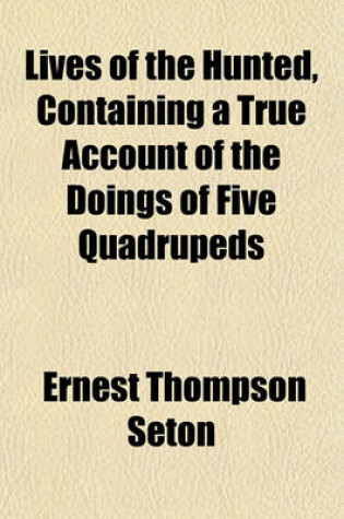 Cover of Lives of the Hunted, Containing a True Account of the Doings of Five Quadrupeds