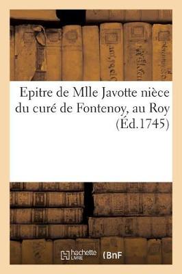 Book cover for Epitre de Mlle Javotte Nièce Du Curé de Fontenoy, Au Roy