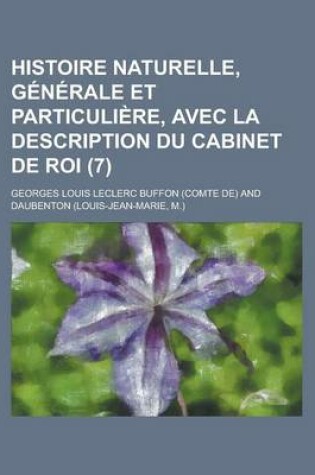 Cover of Histoire Naturelle, Generale Et Particuliere, Avec La Description Du Cabinet de Roi (7)