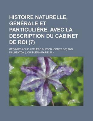 Book cover for Histoire Naturelle, Generale Et Particuliere, Avec La Description Du Cabinet de Roi (7)