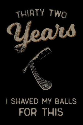 Book cover for thirty two Years I Shaved My Balls For This