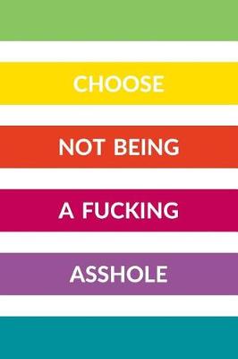 Book cover for Choose Not Being A Fucking Asshole